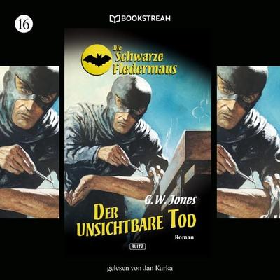 Die Schwarze Fledermaus, Folge 16: Der unsichtbare Tod - G. W. Jones, Audio, 9783991343585