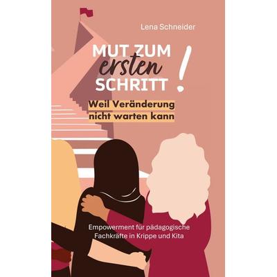Mut zum ersten Schritt, Taschenbuch von Lena Schneider, BoD – Books on Demand, 978-3-8192-4768-2