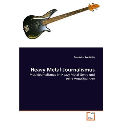 Poultidis, D: Heavy Metal-Journalismus, Taschenbuch von Dimitrios Poultidis, VDM, 978-3-639-04794-3