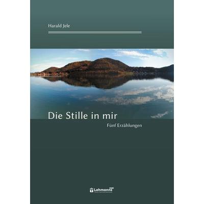 Die Stille in mir, Taschenbuch von Harald Jele, Lehmanns Media, 978-3-96543-659-6