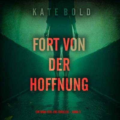 Fort von der Hoffnung (Ein Nina-Veil-FBI-Thriller – Band 3) - Kate Bold, Audio, 9798261408581