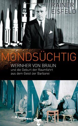 Rainer Eisfeld - Mondsüchtig: Wernher von Braun und die Geburt der Raumfahrt aus dem Geist der Barbarei - Preis vom 02.10.2026 23:42:20 h