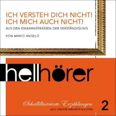 Schallillustrierte Erzählungen 02: Ich versteh dich nicht! Ich mich auch nicht! - Mario Angelo, Audio, 4056198030677