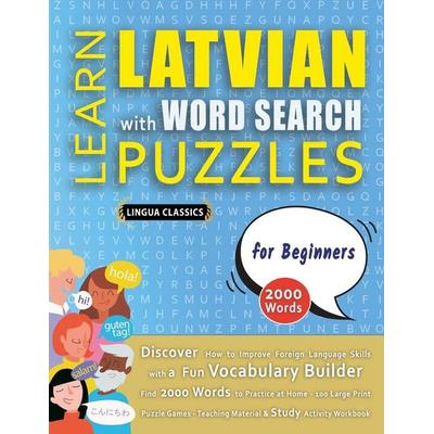 LEARN LATVIAN WITH WORD SEARCH PUZZLES FOR BEGINNERS - Discover How to Improve Foreign Language Skills with a Fun Vocabulary Builder. Find 2000 Words
