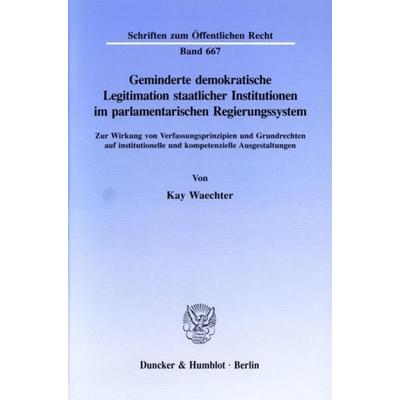 Geminderte demokratische Legitimation staatlicher Institutionen im parlamentarischen Regierungssystem., Taschenbuch von Kay Waechter, Duncker &