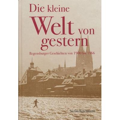 Die kleine Welt von gestern, Gebundene Ausgabe von Stefan Reichmann, Dr. Peter Morsbach Verlag, 978-3-96018-124-8