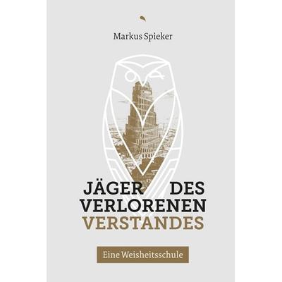 Jäger des verlorenen Verstandes, Gebundene Ausgabe von Markus Spieker, Fontis, 978-3-03848-269-7