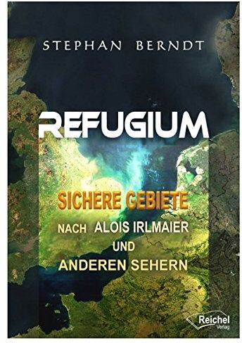 Stephan Berndt - Refugium: Sichere Gebiete nach Alois Irlmaier und anderen Sehern - Preis vom 09.10.2026 07:28:09 h