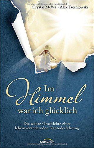 Crystal McVea - Im Himmel war ich glücklich: Die wahre Geschichte einer lebensverändernden Nahtoderfahrung - Preis vom 10.10.2026 11:48:34 h