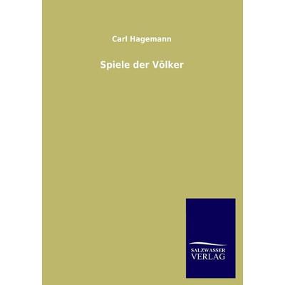 Spiele der Völker, Taschenbuch von Carl Hagemann, Salzwasser, 978-3-8460-0479-1