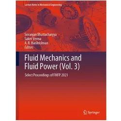 Fluid Mechanics and Fluid Power (Vol. 3), Fachbücher von Suvanjan Bhattacharyya, Saket Verma, A. R. Harikrishnan, A Harikrishnan