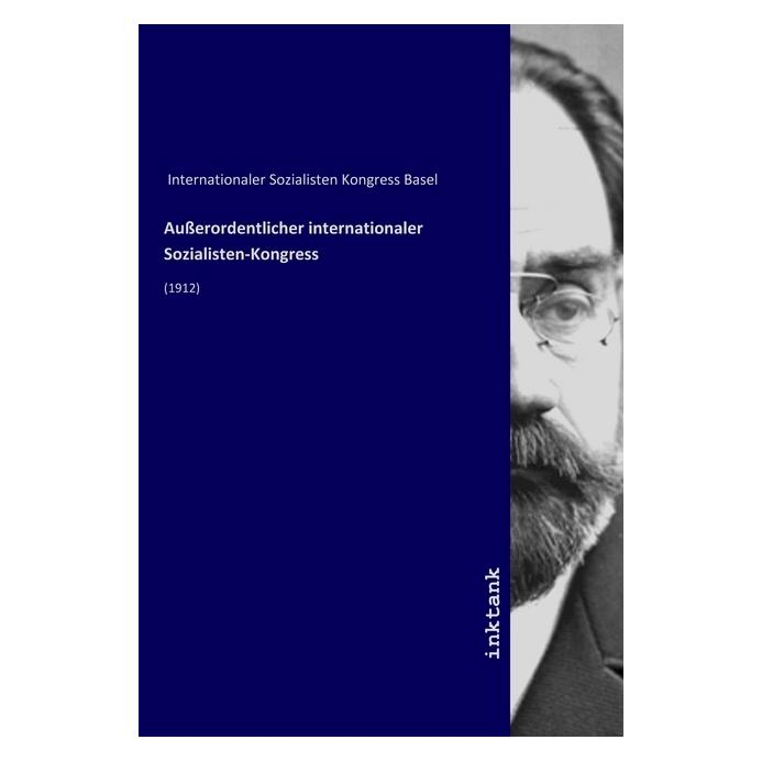 Inktank Publishing Ausserordentlicher internationaler Sozialisten-Kongress (Deutsch, Internationaler Sozialisten Kongress Basel, 2019) (56059117)