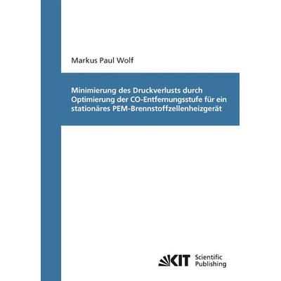 Minimierung des Druckverlusts durch Optimierung der CO-Entfernungsstufe für ein stationäres PEM-Brennstoffzellenheizgerät, Taschenbuch von Markus Paul