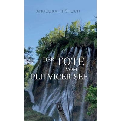 Der Tote vom Plitvicer See, Gebundene Ausgabe von Angelika Fröhlich, Buchschmiede, 978-3-99110-474-2
