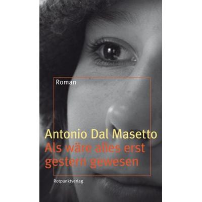 Als wäre alles erst gestern gewesen, Gebundene Ausgabe von Antonio DalMasetto, Rotpunktverlag, 978-3-85869-375-4