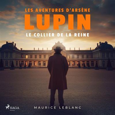 Le Collier de la reine – Les aventures d'Arsène Lupin - Maurice Leblanc, Audio, 9782821101494