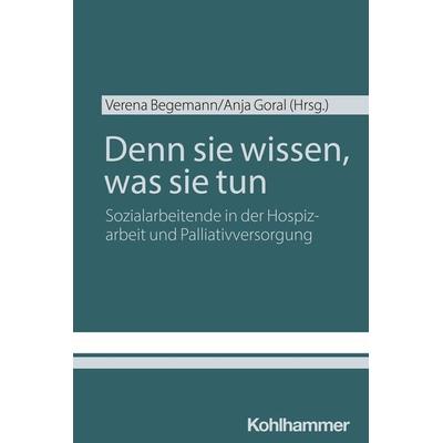 Denn sie wissen, was sie tun, Taschenbuch von Verena Begemann,Anja Goral, Kohlhammer, 978-3-17-044683-0