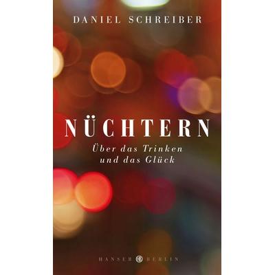 Nüchtern, Gebundene Ausgabe von Daniel Schreiber, Hanser Berlin in Carl Hanser Verlag GmbH & Co. KG, 978-3-446-24650-8