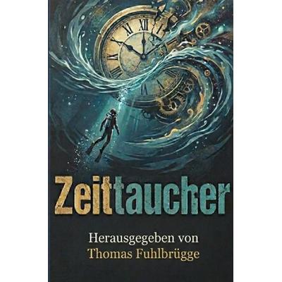 Zeittaucher, Taschenbuch von Thomas Fuhlbrügge, Epubli, 978-3-565-43228-8