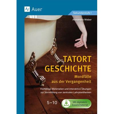 Tatort Geschichte: Mordfälle aus der Vergangenheit, Set von Alexandra Weber, Auer Verlag in der AAP Lehrerwelt GmbH, 978-3-403-08829-5
