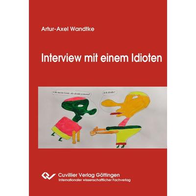 Interview mit einem Idioten, Taschenbuch von Artur-Axel Wandtke, Cuvillier Verlag, 978-3-689-52895-9