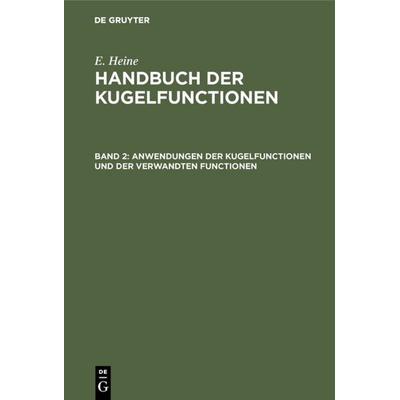 Anwendungen der Kugelfunctionen und der verwandten Functionen, Gebundene Ausgabe von E. Heine, De Gruyter, 978-3-11-108397-1