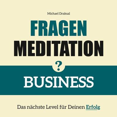 Fragenmeditation – BUSINESS - Michael Draksal, Download, 9783862432837
