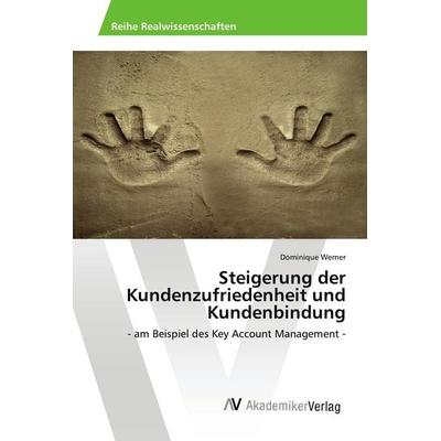 Steigerung der Kundenzufriedenheit und Kundenbindung, Taschenbuch von Dominique Werner, AV Akademikerverlag, 978-3-639-67575-7