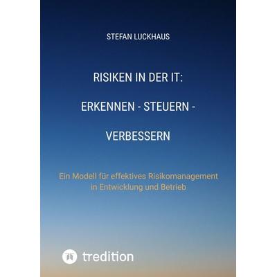 Risiken in der IT: Erkennen - Steuern - Verbessern, Gebundene Ausgabe von Stefan Luckhaus, Tredition, 978-3-7469-0253-1