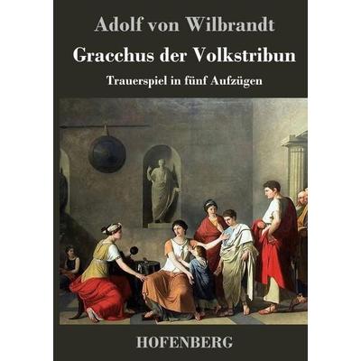 Gracchus der Volkstribun, Gebundene Ausgabe von Adolf Wilbrandt, BoD - Books on Demand, 978-3-8430-1840-1