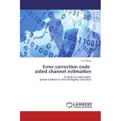 Wang, T: Error correction code aided channel estimation, Taschenbuch von Tao Wang, LAP LAMBERT Academic Publishing, 978-3-659-26618-8