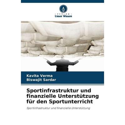 Sportinfrastruktur und finanzielle Unterstützung für den Sportunterricht, Taschenbuch von Kavita Verma,Biswajit Sardar, Verlag Unser Wissen