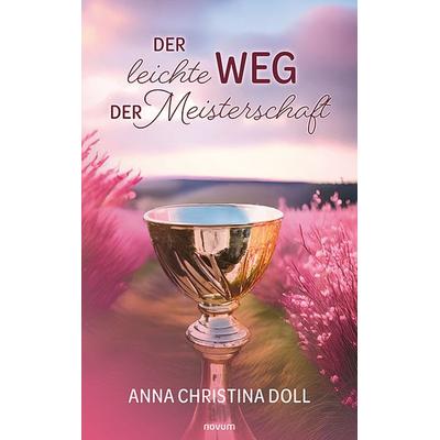Der leichte Weg der Meisterschaft, Taschenbuch von Anna Christina Didier, Novum Verlag, 978-3-7116-0669-3