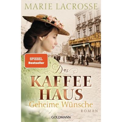 Das Kaffeehaus - Geheime Wünsche, Taschenbuch von Marie Lacrosse, Goldmann