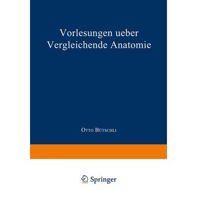 Vorlesungen ueber vergleichende Anatomie, Taschenbuch von Otto Bütschli, Springer Berlin, 978-3-662-40710-3