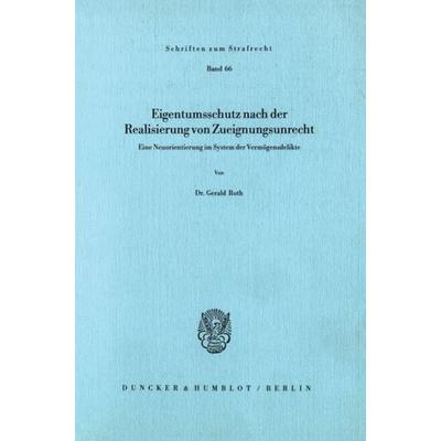 Eigentumsschutz nach der Realisierung von Zueignungsunrecht., Taschenbuch von Gerald Roth, Duncker & Humblot, 978-3-428-06018-4