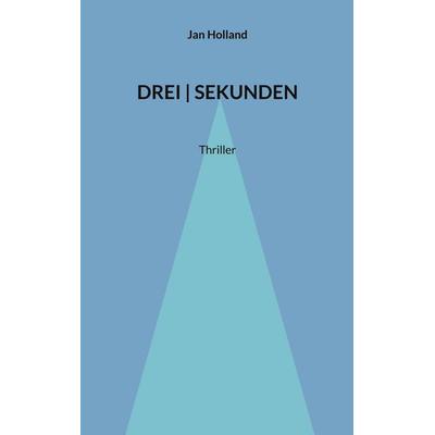 DREI | SEKUNDEN, Taschenbuch von Jan Holland, BoD – Books on Demand, 978-3-695-16032-7