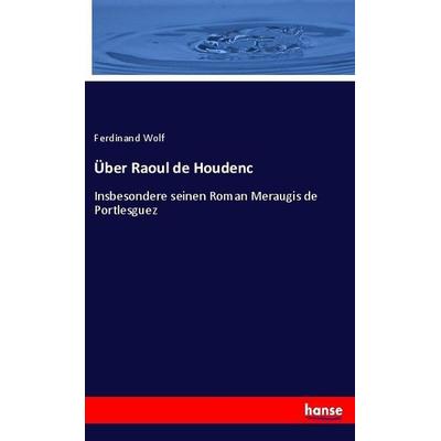 Über Raoul de Houdenc, Taschenbuch von Ferdinand Wolf, Hansebooks, 978-3-7446-0870-1