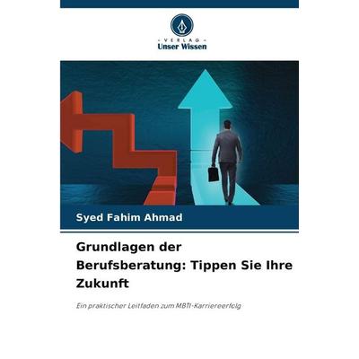 Grundlagen der Berufsberatung: Tippen Sie Ihre Zukunft, Taschenbuch von Syed Fahim Ahmad, Verlag Unser Wissen, 978-620-9-97079-5