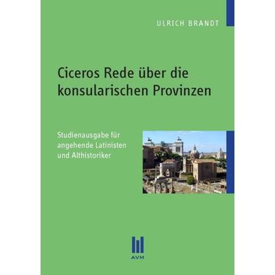 Ciceros Rede über die konsularischen Provinzen, Taschenbuch von Ulrich Brandt, Akademische Verlagsgemeinschaft München, 978-3-86924-131-9