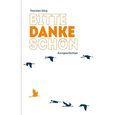 Bitte Danke Schön, Taschenbuch von Thorsten Dörp, BoD – Books on Demand, 978-3-7578-2861-5