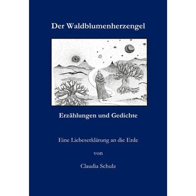 Der Waldblumenherzengel, Taschenbuch von Claudia Schulz, Epubli, 978-3-7598-1189-9