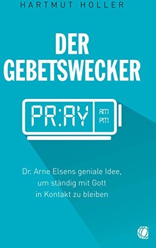 Hartmut Holler - Der Gebetswecker: Dr. Arne Elsens geniale Idee, um ständig mit Gott in Kontakt zu bleiben - Preis vom 06.10.2026 07:26:00 h