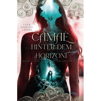 Camaé - Hinter dem Horizont -, Taschenbuch von Lisa Harley Lopez, Tolino media, 978-3-7579-4232-8