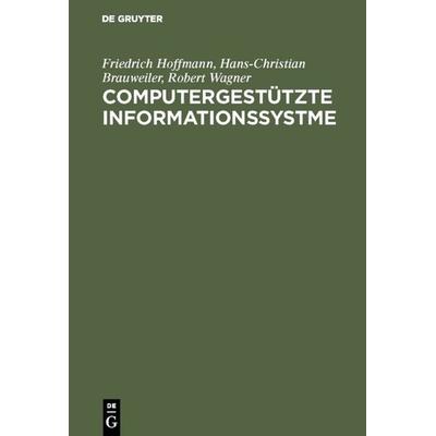 Computergestützte Informationssystme, Gebundene Ausgabe von Friedrich Hoffmann,Hans-Christian Brauweiler,Robert Wagner, De Gruyter Oldenbourg,