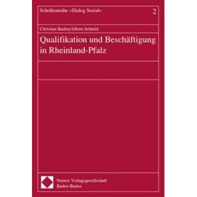 Qualifikation und Beschäftigung in Rheinland-Pfalz, Taschenbuch von Christian Baden,Alfons Schmid, Nomos, 978-3-7890-7239-0