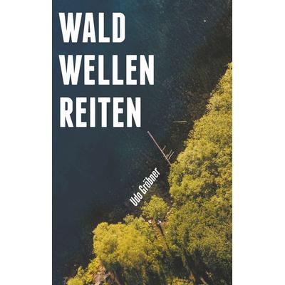 waldwellenreiten, Taschenbuch von Udo Gröbner, BoD – Books on Demand, 978-3-7528-0685-4