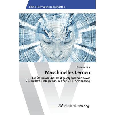 Maschinelles Lernen, Taschenbuch von Benjamin Hütz, AV Akademikerverlag, 978-620-2-22016-3