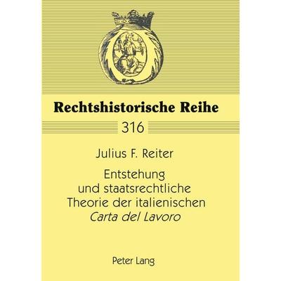 Entstehung und staatsrechtliche Theorie der italienischen 'Carta del Lavoro'; Taschenbuch von Julius F. Reiter, Peter Lang GmbH, Internationaler