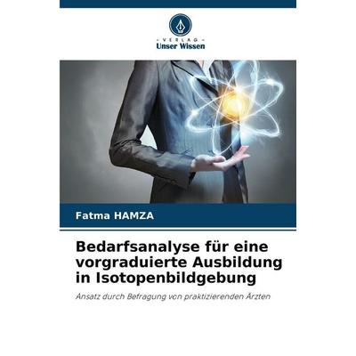 Bedarfsanalyse für eine vorgraduierte Ausbildung in Isotopenbildgebung, Taschenbuch von Fatma Hamza, Verlag Unser Wissen, 978-620-5-66793-4